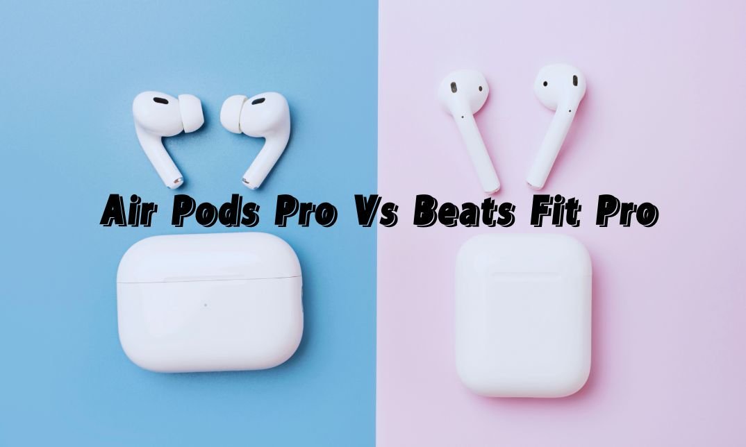 Air Pods Pro Vs Beats Fit Pro